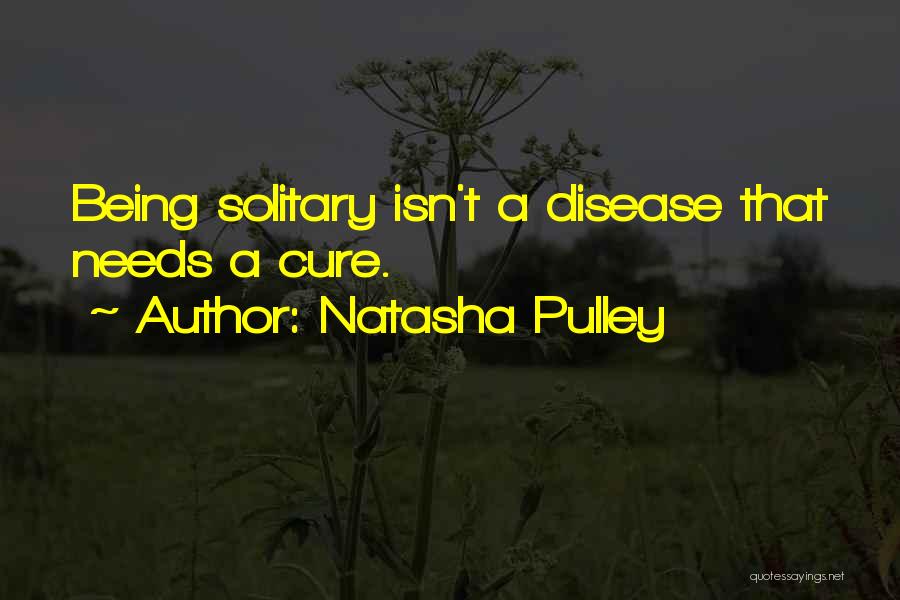 Natasha Pulley Quotes: Being Solitary Isn't A Disease That Needs A Cure.