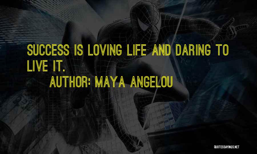 Maya Angelou Quotes: Success Is Loving Life And Daring To Live It.