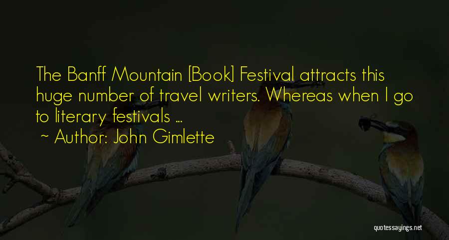 John Gimlette Quotes: The Banff Mountain [book] Festival Attracts This Huge Number Of Travel Writers. Whereas When I Go To Literary Festivals ...