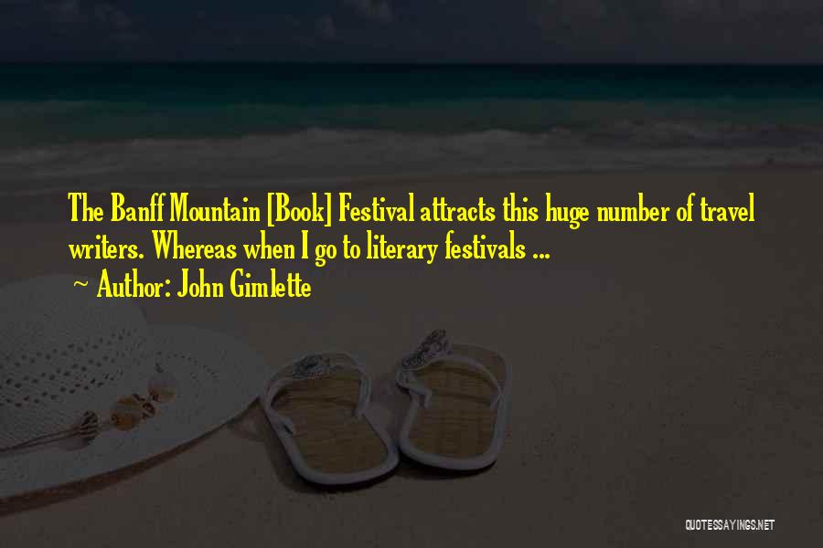 John Gimlette Quotes: The Banff Mountain [book] Festival Attracts This Huge Number Of Travel Writers. Whereas When I Go To Literary Festivals ...