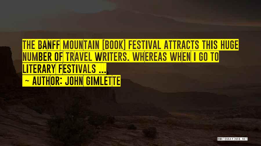 John Gimlette Quotes: The Banff Mountain [book] Festival Attracts This Huge Number Of Travel Writers. Whereas When I Go To Literary Festivals ...