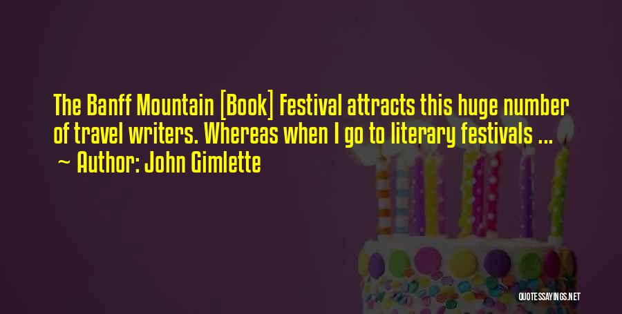 John Gimlette Quotes: The Banff Mountain [book] Festival Attracts This Huge Number Of Travel Writers. Whereas When I Go To Literary Festivals ...