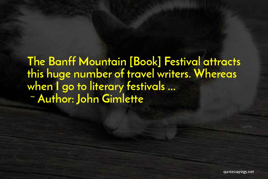 John Gimlette Quotes: The Banff Mountain [book] Festival Attracts This Huge Number Of Travel Writers. Whereas When I Go To Literary Festivals ...