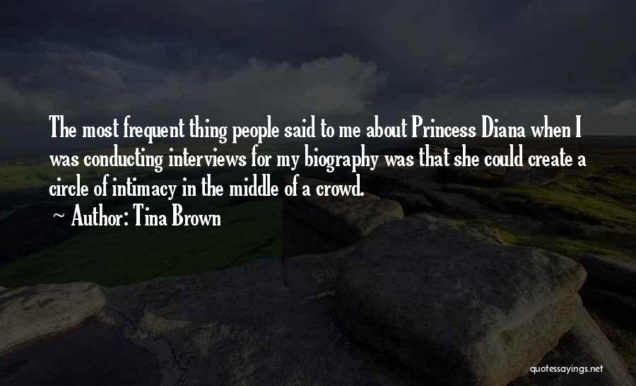 Tina Brown Quotes: The Most Frequent Thing People Said To Me About Princess Diana When I Was Conducting Interviews For My Biography Was