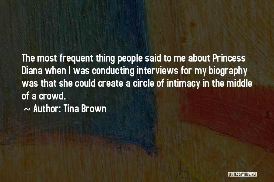 Tina Brown Quotes: The Most Frequent Thing People Said To Me About Princess Diana When I Was Conducting Interviews For My Biography Was