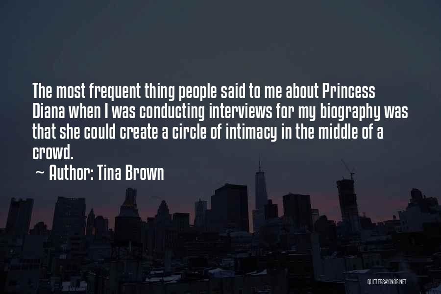 Tina Brown Quotes: The Most Frequent Thing People Said To Me About Princess Diana When I Was Conducting Interviews For My Biography Was