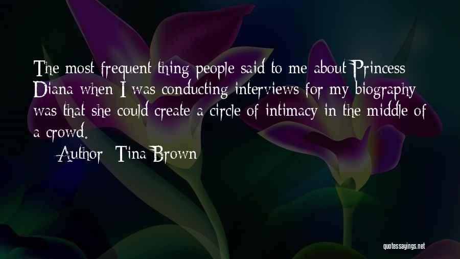 Tina Brown Quotes: The Most Frequent Thing People Said To Me About Princess Diana When I Was Conducting Interviews For My Biography Was