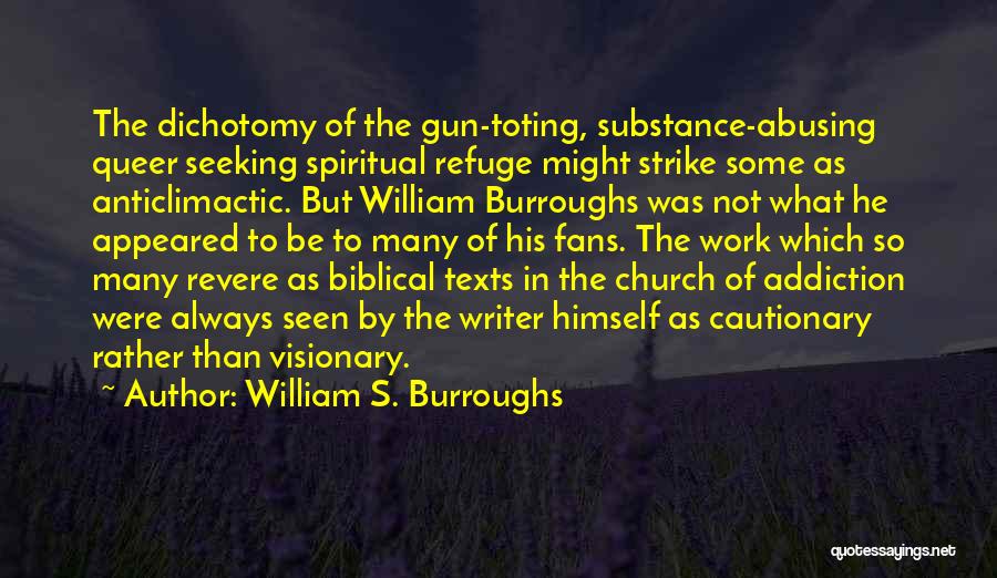 William S. Burroughs Quotes: The Dichotomy Of The Gun-toting, Substance-abusing Queer Seeking Spiritual Refuge Might Strike Some As Anticlimactic. But William Burroughs Was Not
