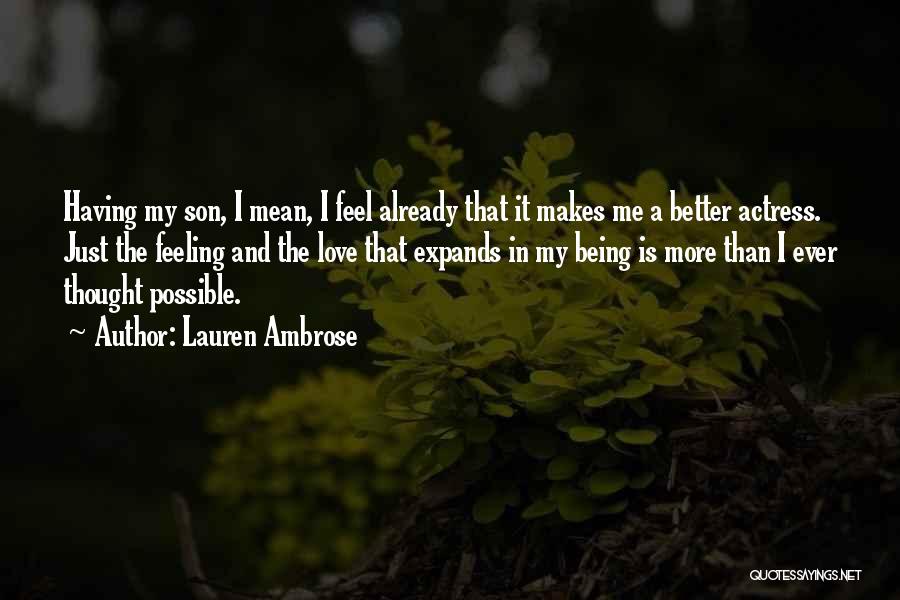 Lauren Ambrose Quotes: Having My Son, I Mean, I Feel Already That It Makes Me A Better Actress. Just The Feeling And The