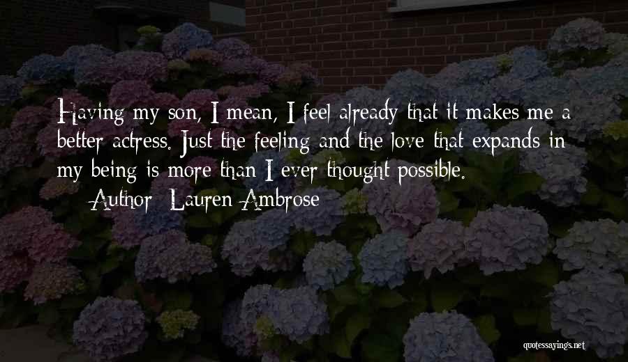 Lauren Ambrose Quotes: Having My Son, I Mean, I Feel Already That It Makes Me A Better Actress. Just The Feeling And The