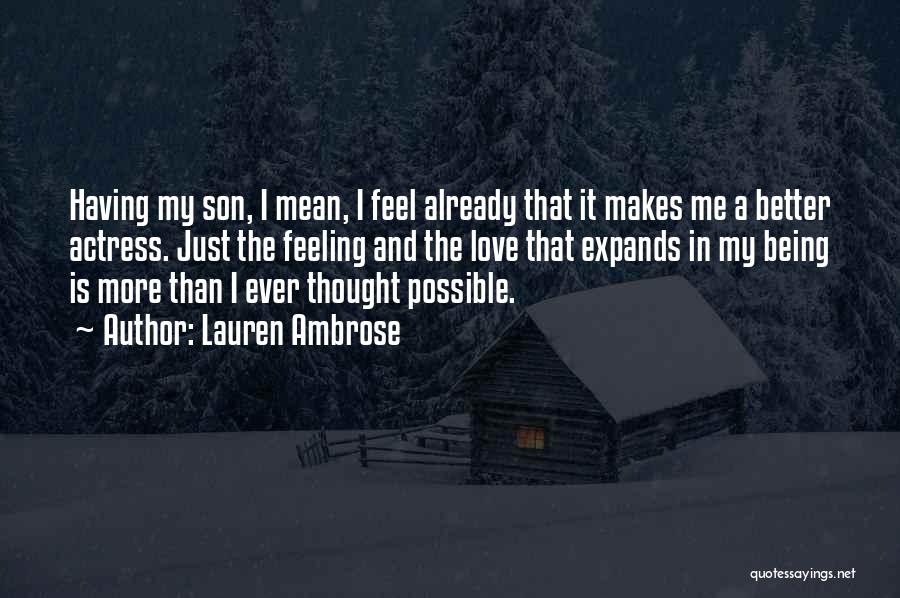 Lauren Ambrose Quotes: Having My Son, I Mean, I Feel Already That It Makes Me A Better Actress. Just The Feeling And The
