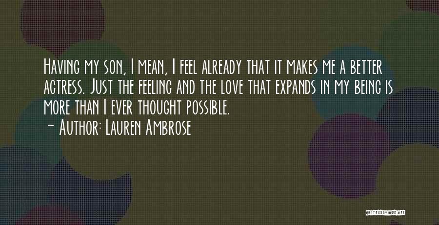 Lauren Ambrose Quotes: Having My Son, I Mean, I Feel Already That It Makes Me A Better Actress. Just The Feeling And The