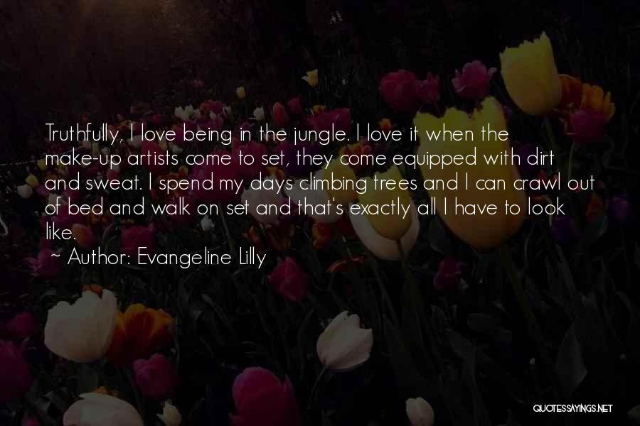 Evangeline Lilly Quotes: Truthfully, I Love Being In The Jungle. I Love It When The Make-up Artists Come To Set, They Come Equipped
