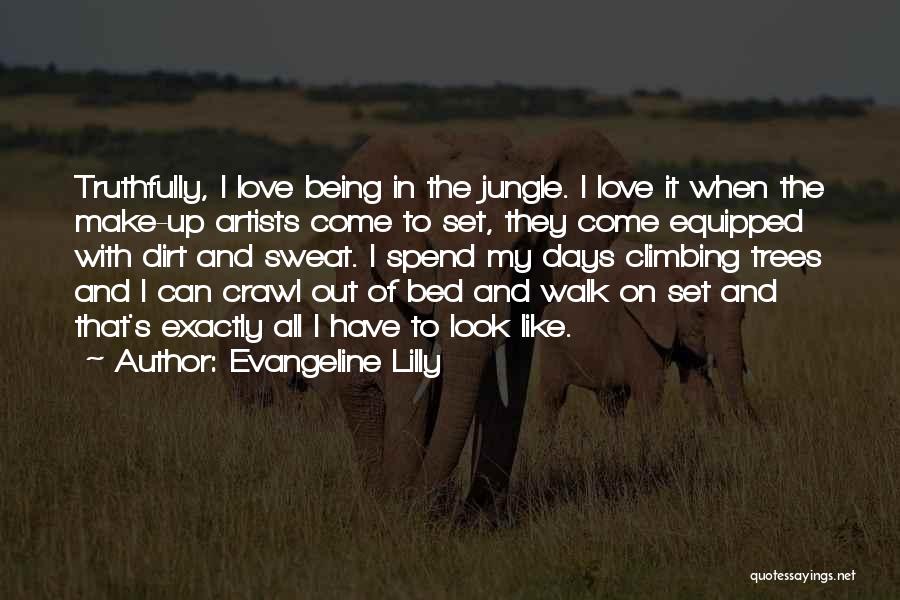 Evangeline Lilly Quotes: Truthfully, I Love Being In The Jungle. I Love It When The Make-up Artists Come To Set, They Come Equipped