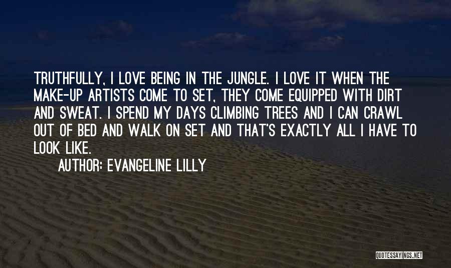 Evangeline Lilly Quotes: Truthfully, I Love Being In The Jungle. I Love It When The Make-up Artists Come To Set, They Come Equipped