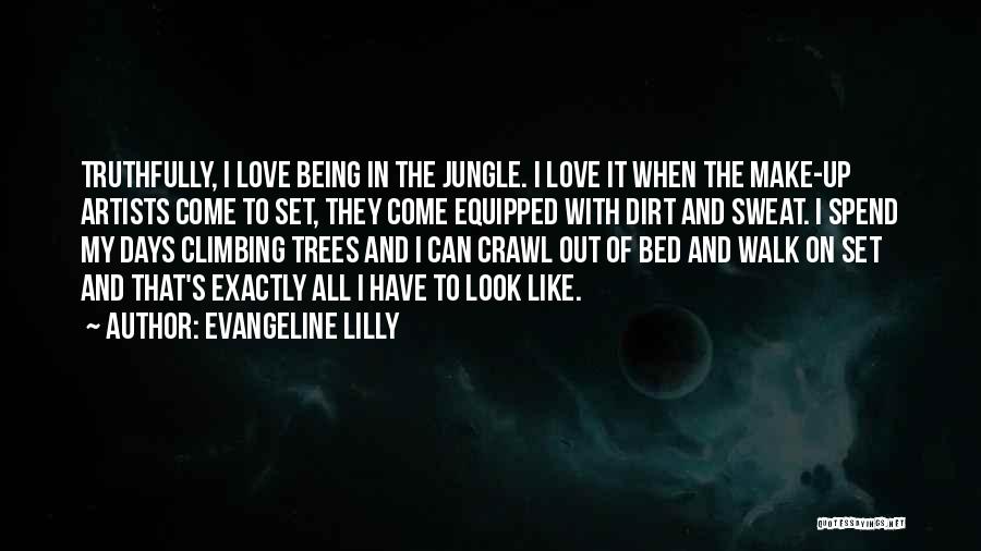 Evangeline Lilly Quotes: Truthfully, I Love Being In The Jungle. I Love It When The Make-up Artists Come To Set, They Come Equipped