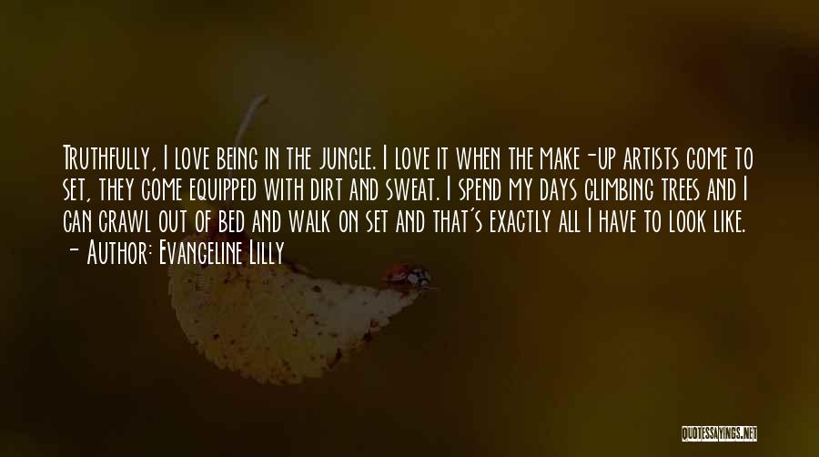 Evangeline Lilly Quotes: Truthfully, I Love Being In The Jungle. I Love It When The Make-up Artists Come To Set, They Come Equipped