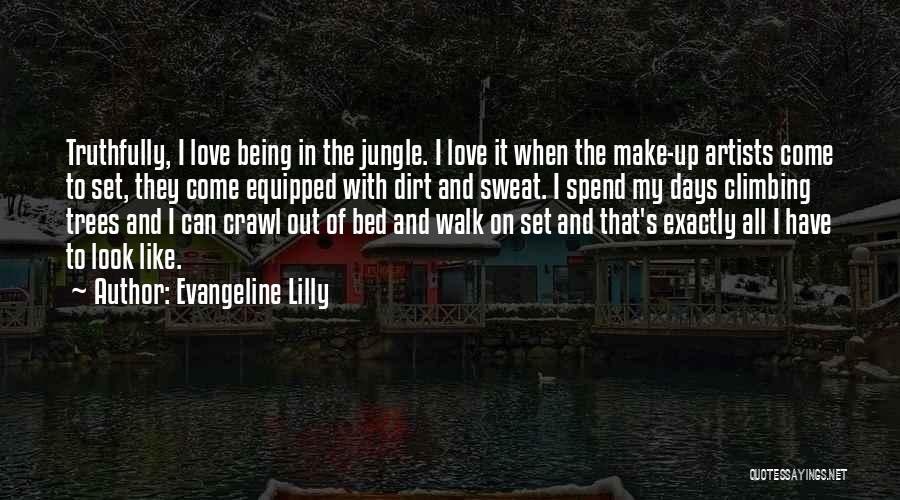 Evangeline Lilly Quotes: Truthfully, I Love Being In The Jungle. I Love It When The Make-up Artists Come To Set, They Come Equipped