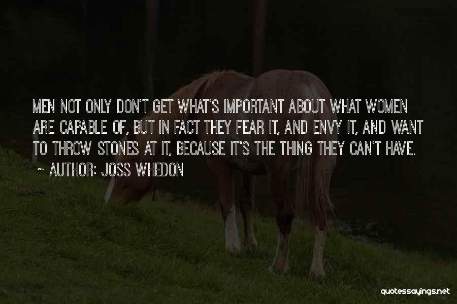 Joss Whedon Quotes: Men Not Only Don't Get What's Important About What Women Are Capable Of, But In Fact They Fear It, And