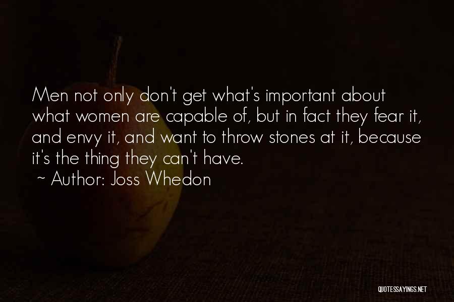 Joss Whedon Quotes: Men Not Only Don't Get What's Important About What Women Are Capable Of, But In Fact They Fear It, And