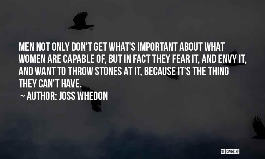 Joss Whedon Quotes: Men Not Only Don't Get What's Important About What Women Are Capable Of, But In Fact They Fear It, And