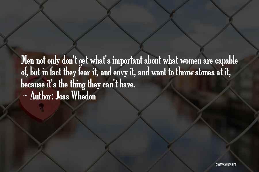 Joss Whedon Quotes: Men Not Only Don't Get What's Important About What Women Are Capable Of, But In Fact They Fear It, And