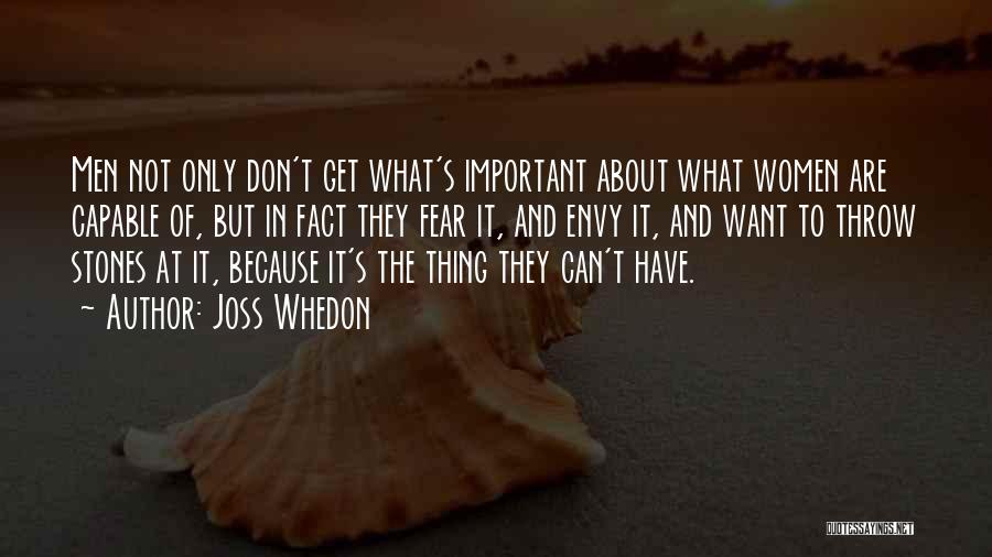 Joss Whedon Quotes: Men Not Only Don't Get What's Important About What Women Are Capable Of, But In Fact They Fear It, And