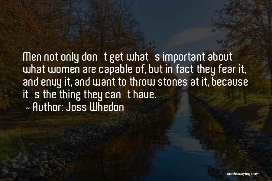 Joss Whedon Quotes: Men Not Only Don't Get What's Important About What Women Are Capable Of, But In Fact They Fear It, And