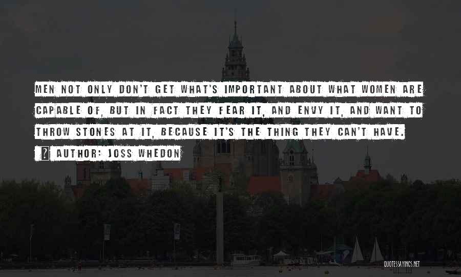 Joss Whedon Quotes: Men Not Only Don't Get What's Important About What Women Are Capable Of, But In Fact They Fear It, And