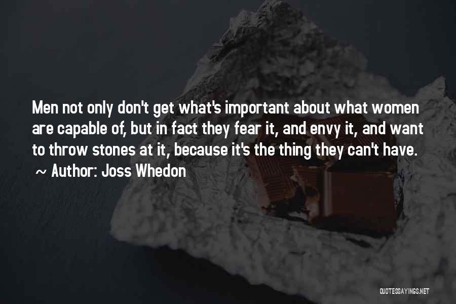 Joss Whedon Quotes: Men Not Only Don't Get What's Important About What Women Are Capable Of, But In Fact They Fear It, And