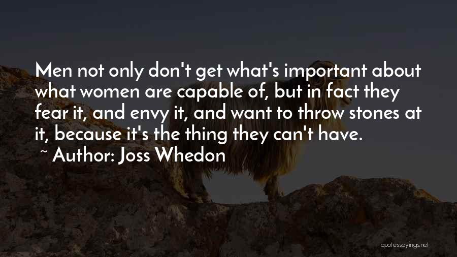 Joss Whedon Quotes: Men Not Only Don't Get What's Important About What Women Are Capable Of, But In Fact They Fear It, And