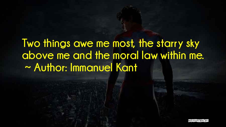 Immanuel Kant Quotes: Two Things Awe Me Most, The Starry Sky Above Me And The Moral Law Within Me.