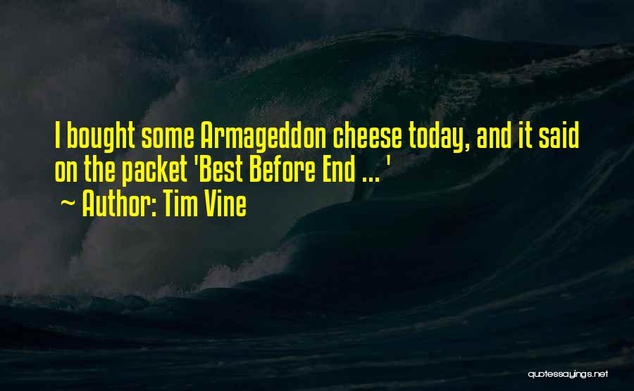 Tim Vine Quotes: I Bought Some Armageddon Cheese Today, And It Said On The Packet 'best Before End ... '