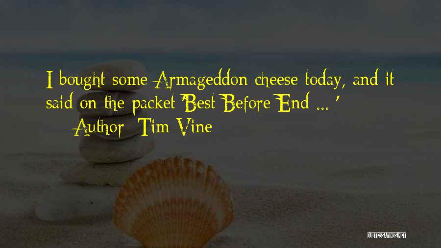 Tim Vine Quotes: I Bought Some Armageddon Cheese Today, And It Said On The Packet 'best Before End ... '