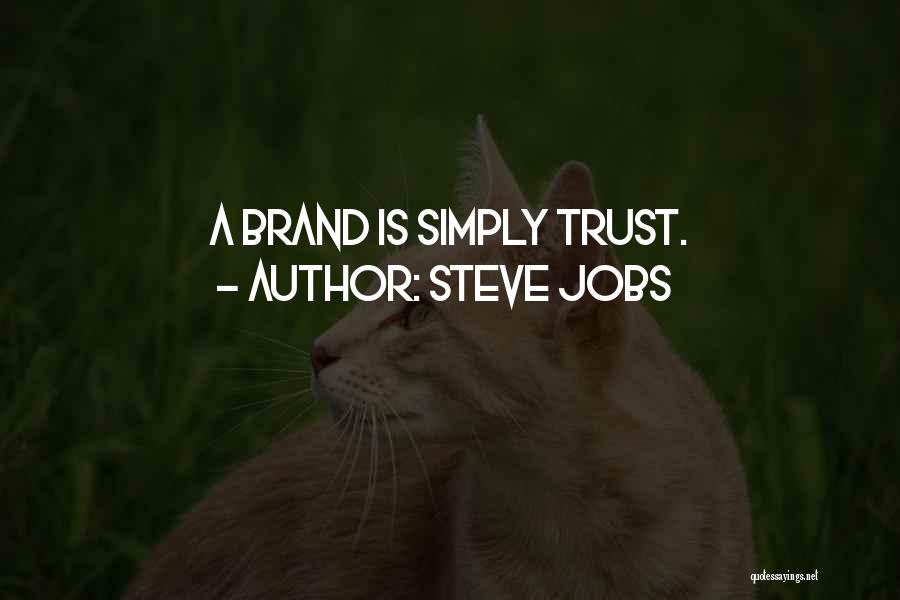 Steve Jobs Quotes: A Brand Is Simply Trust.