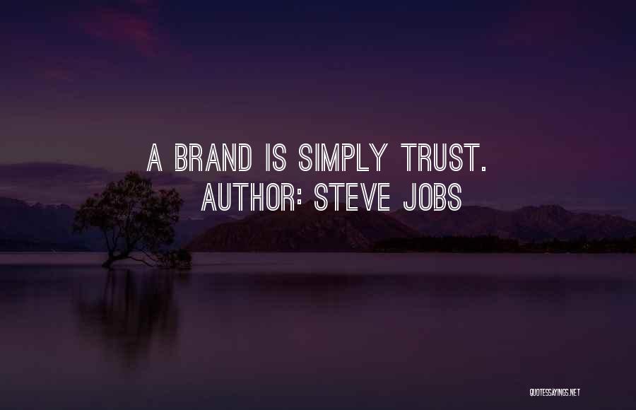 Steve Jobs Quotes: A Brand Is Simply Trust.