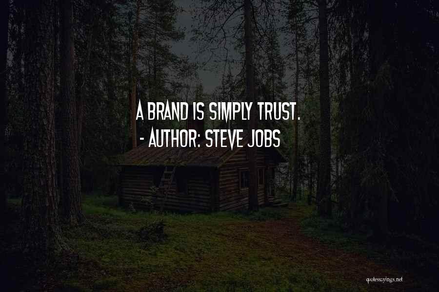 Steve Jobs Quotes: A Brand Is Simply Trust.