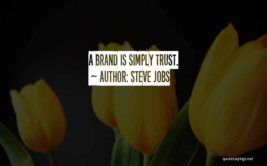 Steve Jobs Quotes: A Brand Is Simply Trust.