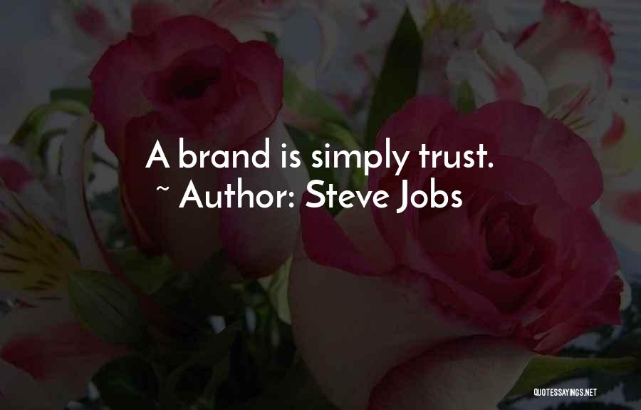 Steve Jobs Quotes: A Brand Is Simply Trust.