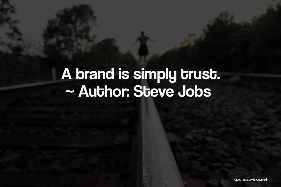 Steve Jobs Quotes: A Brand Is Simply Trust.