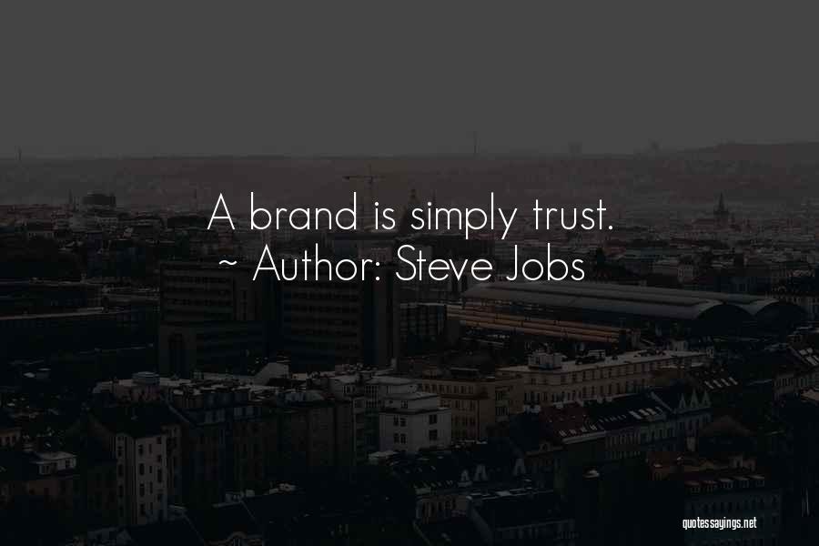 Steve Jobs Quotes: A Brand Is Simply Trust.