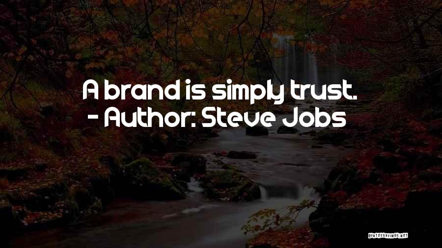 Steve Jobs Quotes: A Brand Is Simply Trust.