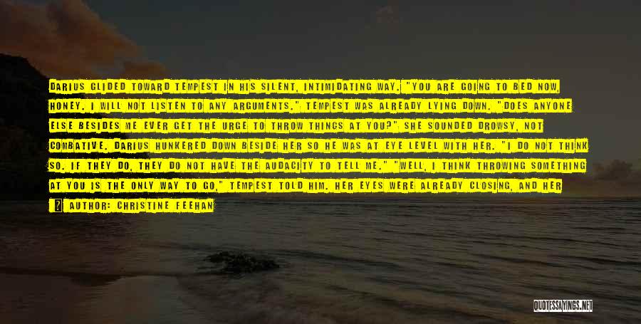 Christine Feehan Quotes: Darius Glided Toward Tempest In His Silent, Intimidating Way. You Are Going To Bed Now, Honey. I Will Not Listen
