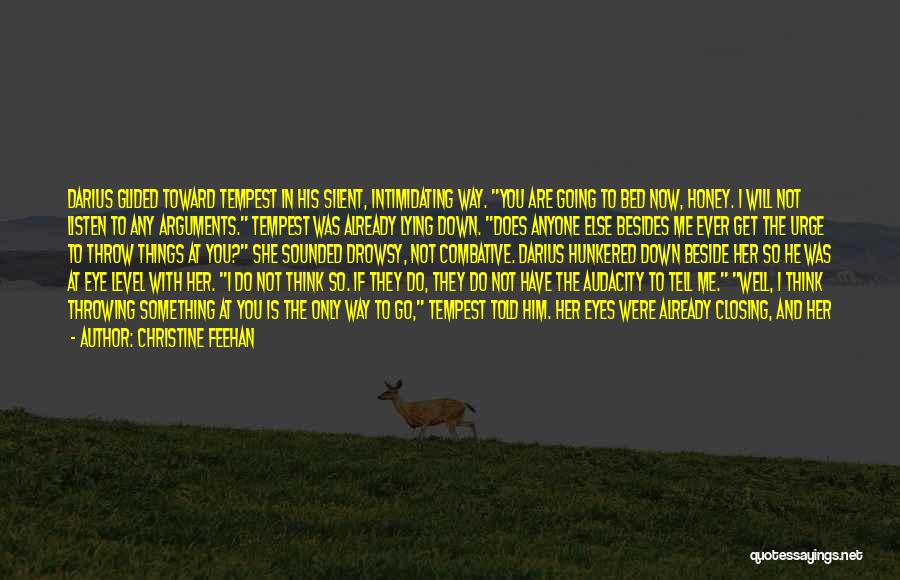 Christine Feehan Quotes: Darius Glided Toward Tempest In His Silent, Intimidating Way. You Are Going To Bed Now, Honey. I Will Not Listen