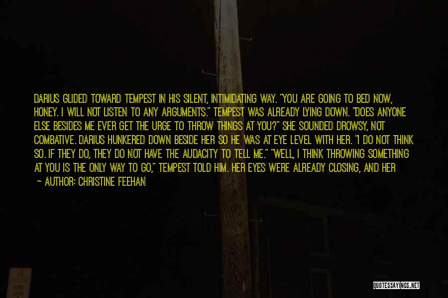 Christine Feehan Quotes: Darius Glided Toward Tempest In His Silent, Intimidating Way. You Are Going To Bed Now, Honey. I Will Not Listen