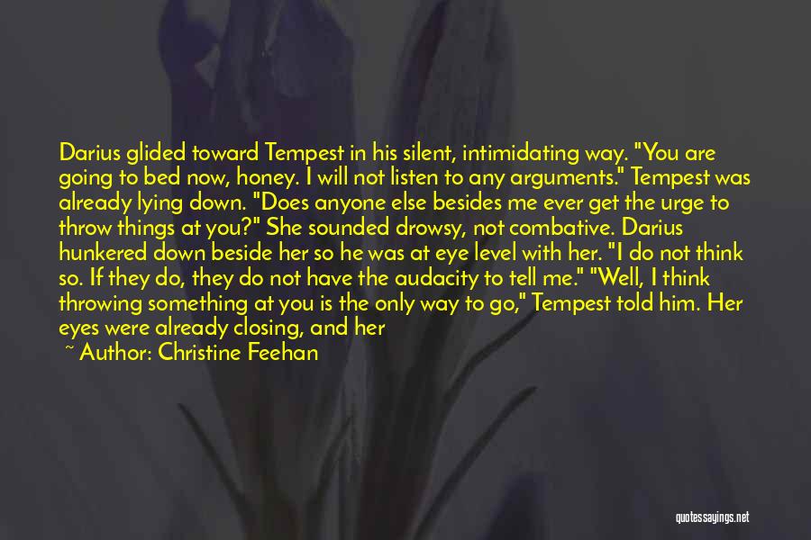 Christine Feehan Quotes: Darius Glided Toward Tempest In His Silent, Intimidating Way. You Are Going To Bed Now, Honey. I Will Not Listen