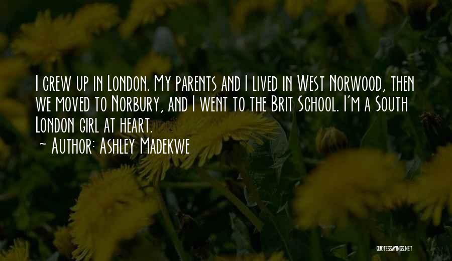 Ashley Madekwe Quotes: I Grew Up In London. My Parents And I Lived In West Norwood, Then We Moved To Norbury, And I