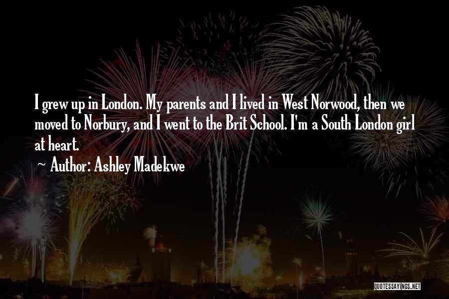 Ashley Madekwe Quotes: I Grew Up In London. My Parents And I Lived In West Norwood, Then We Moved To Norbury, And I