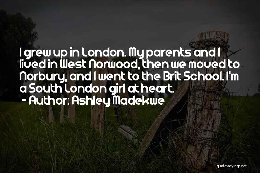 Ashley Madekwe Quotes: I Grew Up In London. My Parents And I Lived In West Norwood, Then We Moved To Norbury, And I