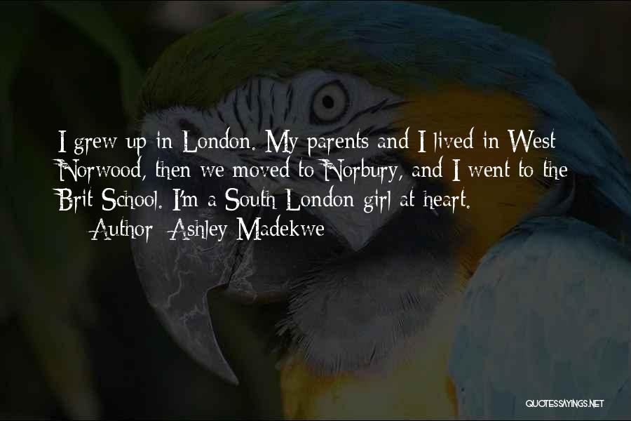 Ashley Madekwe Quotes: I Grew Up In London. My Parents And I Lived In West Norwood, Then We Moved To Norbury, And I